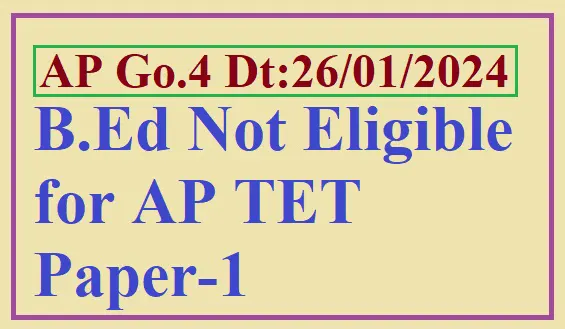 Go.4 B.Ed Not Eligible for AP TET Paper-1, TET Guidelines