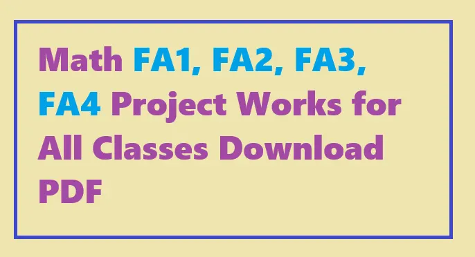 Math Project Works FA1, FA2, FA3, FA4 All Classes