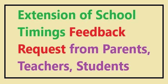 Extension of School Timings Feedback Request from Parents, Teachers, Students